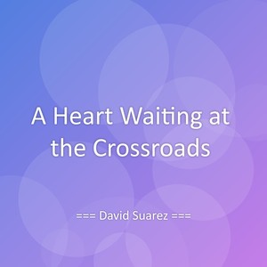 A Heart Waiting at the Crossroads