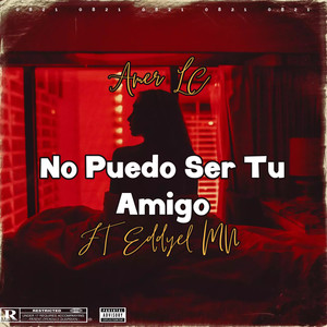 No Puedo Ser Tu Amigo (Explicit)