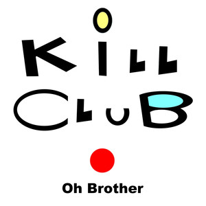 Kill Club Oh Brother