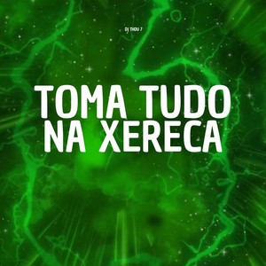 Toma Tudo Na Xereca (Explicit)