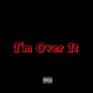 I'm Over It (Explicit)