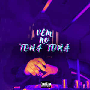 Vem no Toma Toma (Explicit)