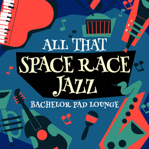 All that Space Race Jazz - Bachelor Pad Lounge