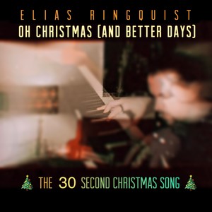 Oh Christmas (and better days) - The 30 second Christmas Song