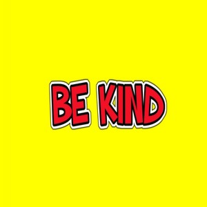 Be Kind (Explicit)