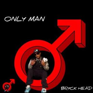 ONLY MAN (feat. BRYCK HEAD) [Explicit]