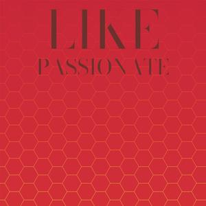 Like Passionate