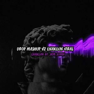 DROP MASHUP V2 ENAKEUN VIRAL