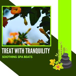 Treat With Tranquility - Soothing Spa Beats