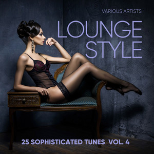 Lounge Style (25 Sophisticated Tunes) , Vol. 4