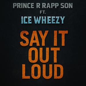 Say It Out Loud (feat. Ice Wheezy)