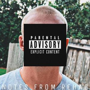 NOTES FROM REHAB (Explicit)