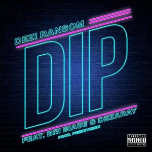 Dip (feat. Bri Biase & Dezaray) [Explicit]