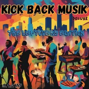 Kick Back Musik (Deluxe) : The Leftoverz Edition [Explicit]