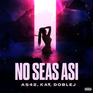 NO SEAS ASI (feat. Kay & Doble J)