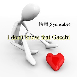 I Don't Know(feat. Gacchi)