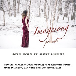 And Was It Just Luck? (feat. Alexis Cole, Mike Eckroth & Marc Phaneuf)