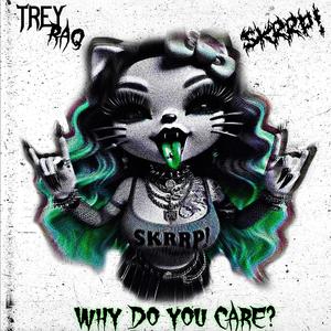 why do you care? (feat. TreyRaq)