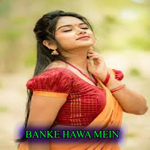 BANKE HAWA MEIN BEJUBA