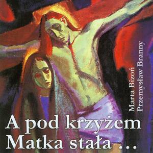 A pod krzyżem Matka stała