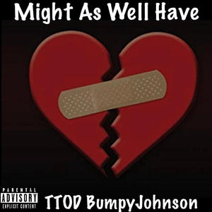 Might As Well Have (Explicit)