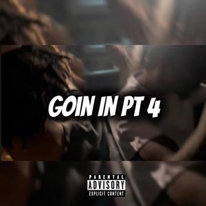 Goin In Pt. 4 (Explicit)