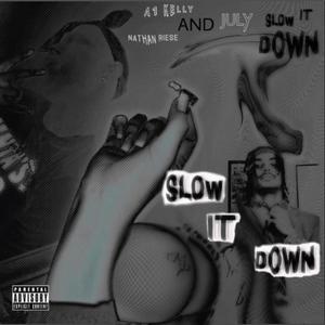 SLOW IT DOWN (feat. JULY.. & Nathan Riese) (Explicit)