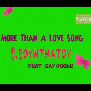 More Than A Love Song (feat. Jay Goode & D.boywthatoy) (Explicit)