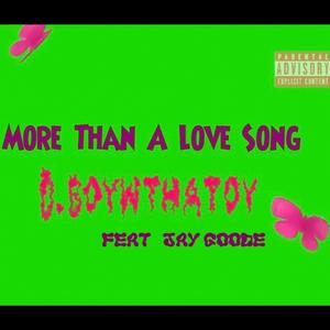 More Than A Love Song (feat. Jay Goode & D.boywthatoy) [Explicit]