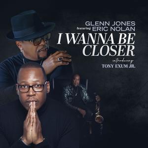 I Wanna Be Closer (feat. Eric Nolan & Tony Exum Jr.) (Radio Edit)