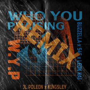 Who You Praising(W.Y.P)(feat. Jl Poleon & Kingsley) (Remix)