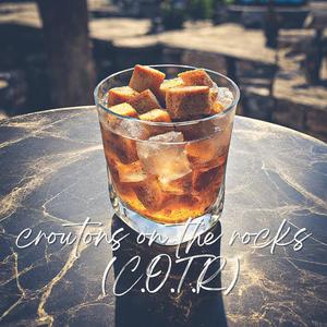 croutons on the rocks (C.O.T.R) [Explicit]