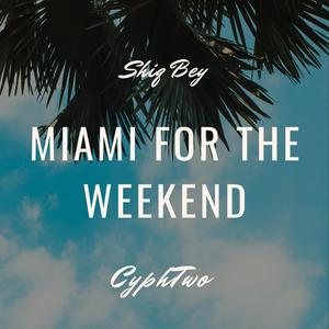 Miami For The Weekend(feat. CyphTwo) (Explicit)