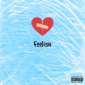 Foolish (feat. Bxdhi & BurrLin) (Explicit)