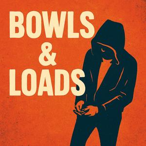 Bowls & Loads (Explicit)