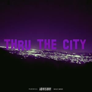 Thru The City (Explicit)