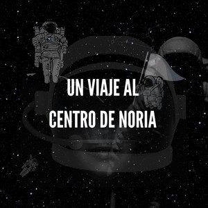 Un Viaje al Centro de Noria