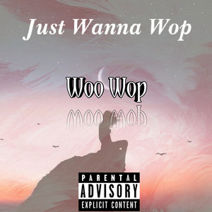 Just Wanna Wop