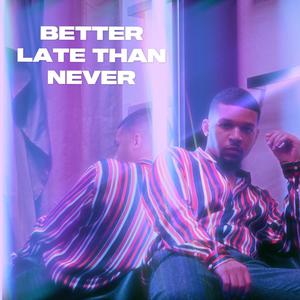 Better Late Than Never (Explicit)