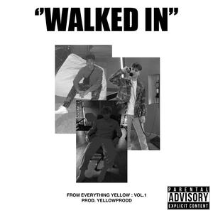 Walked In(feat. Everything Yellow Collective, Nate Fischer & Chico Suavv) (Explicit)
