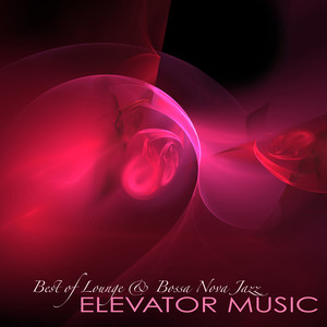 Elevator Music - Best of Lounge & Bossa Nova Jazz Background Music