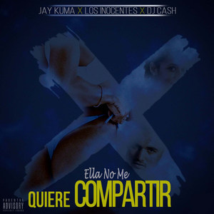 Ella No Me Quiere Compartir (feat. Los Inocentes & DJ Cash)