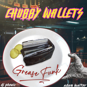 Chubby Wallets (Grease Funk)