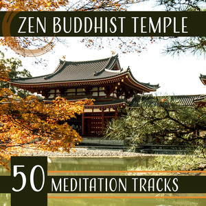 Zen Buddhist Temple: 50 Meditation Tracks, Music for Deep Calm & Concentration, Zen Breathing, Balance and Harmony