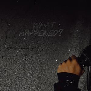 WHAT HAPPENED?