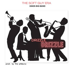 Drizzle Drizzle (The Soft Guy Era) - 40s Big Band [Explicit]