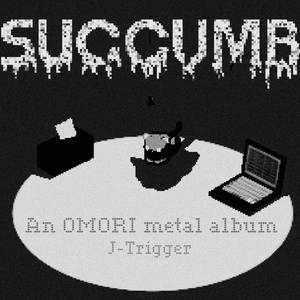 Succumb (An Omori Metal Album)