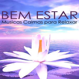 Bem Estar - Musicas Calmas para Relaxar, Zen Massagem Terapêutico e Relaxamento