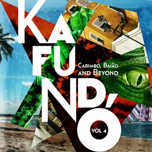 Kafundó, Vol. 4: Carimbó, Baião & Beyond