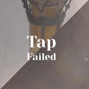 Tap Failed